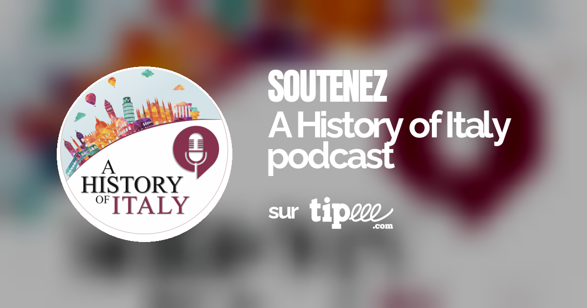 A History of Italy podcast Tipeee