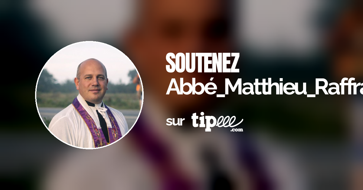 Abbé_Matthieu_Raffray – Tipeee
