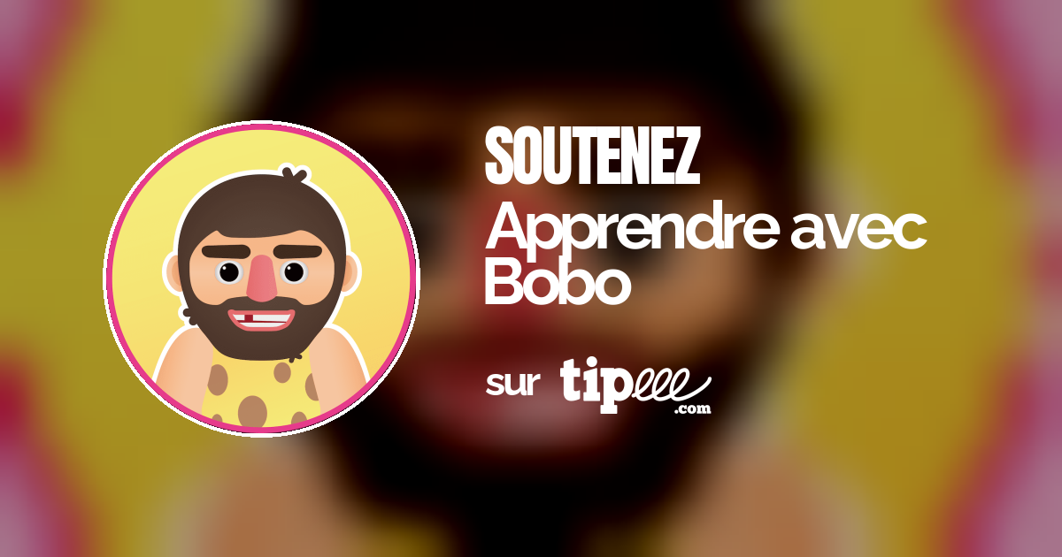Apprendre avec Bobo – Tipeee