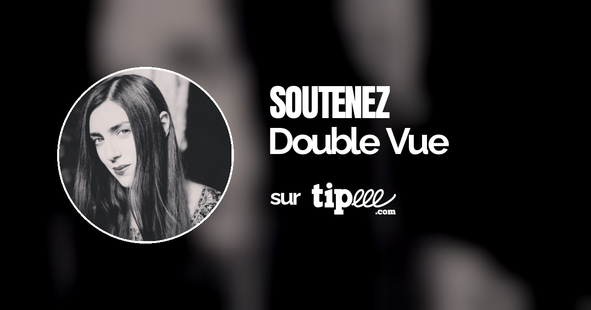 Double Vue – Tipeee