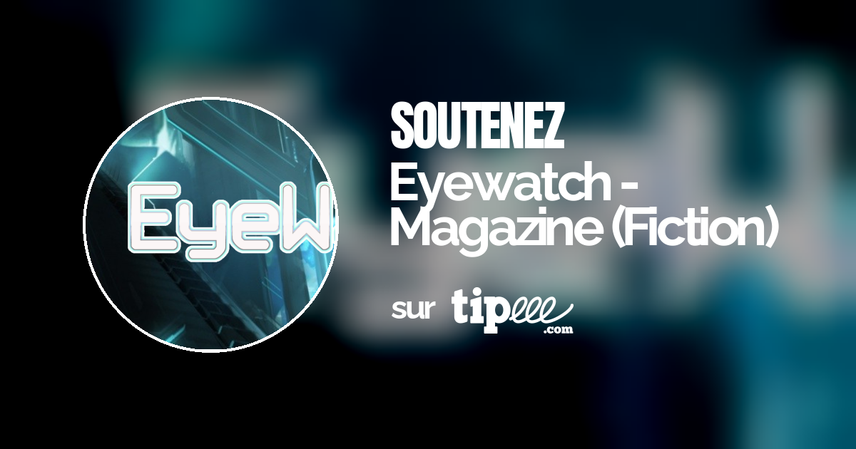 Eyewatch - Magazine (Fiction) – Tipeee