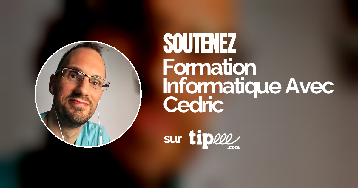 Formation Informatique Avec Cedric – Tipeee