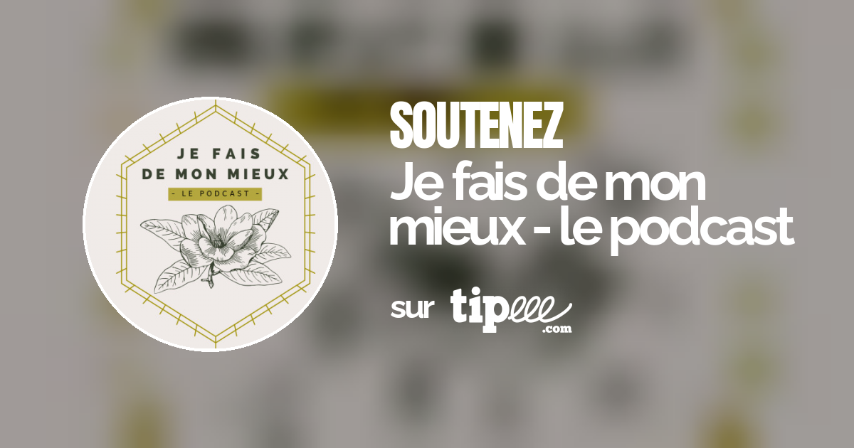 Je fais de mon mieux le podcast Tipeee