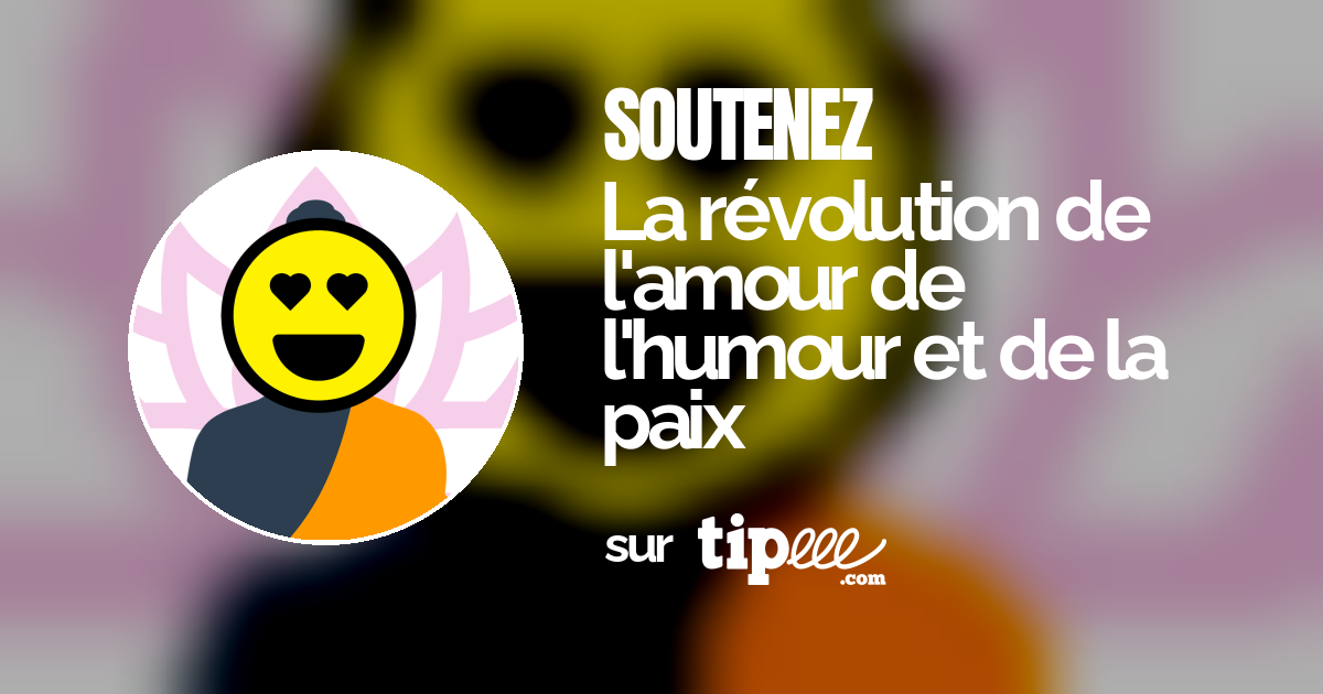 La révolution de l'amour de l'humour et de la paix Tipeee