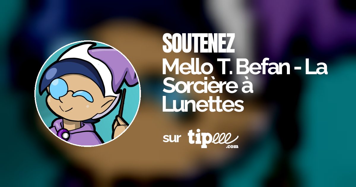 Mello T. Befan - La Sorcière à Lunettes – Tipeee