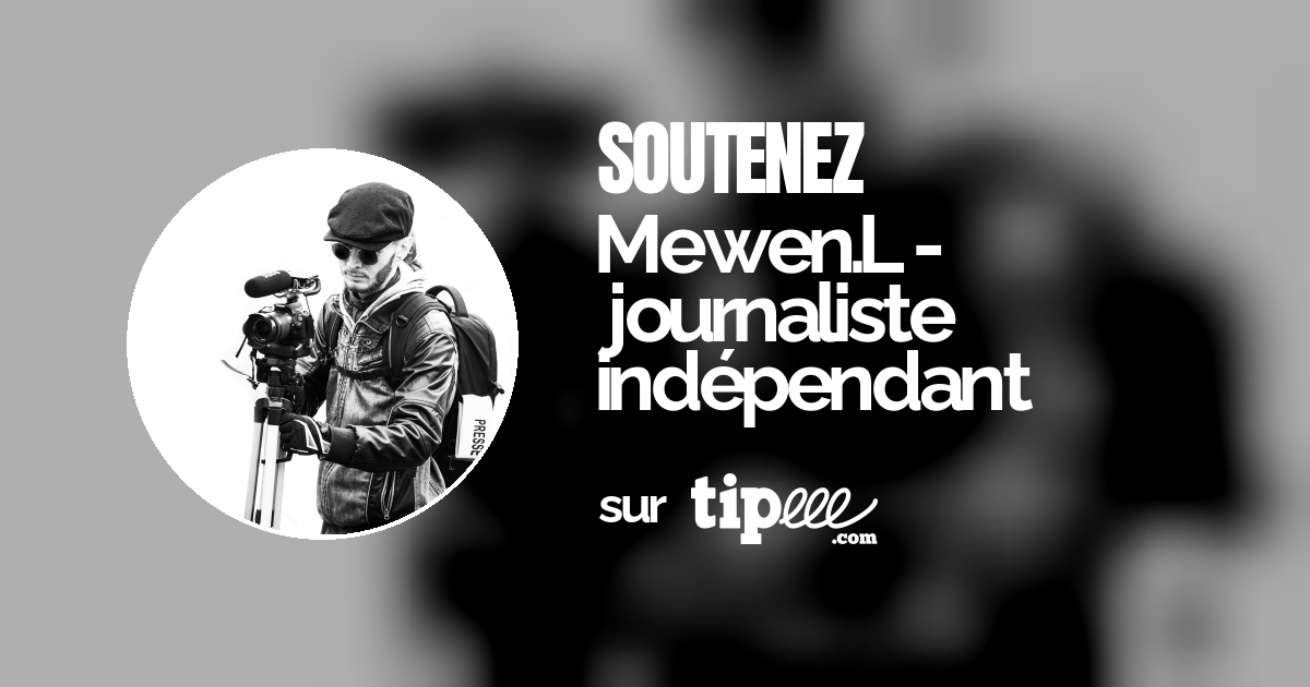 Mewen.L - journaliste indépendant – Tipeee
