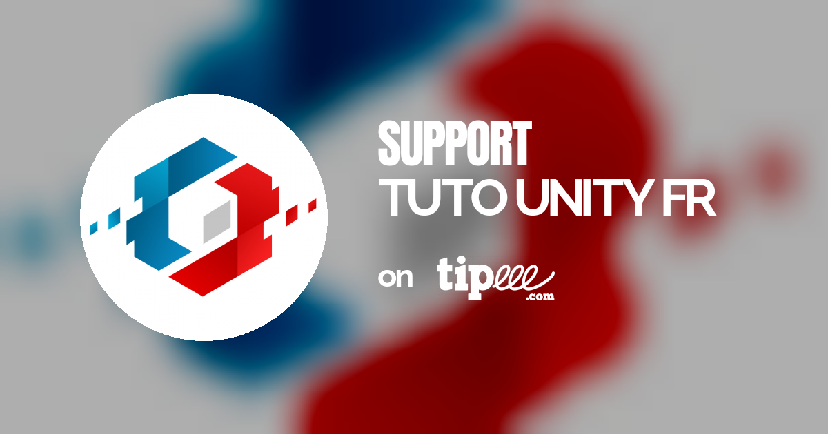 Ready go to ... https://www.tipeee.com/tuto-unity-fr [ Support TUTO UNITY FR on Tipeee]